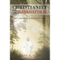 Christianity And The Supernatural: Why the Bible is Relevant Today - Paperback