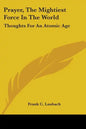Prayer, The Mightiest Force In The World: Thoughts For An Atomic Age - Paperback