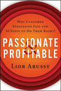 Passionate and Profitable: Why Customer Strategies Fail and Ten Steps to Do Them Right! - Paperback