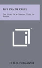 Life Can Be Cruel: The Story Of A German P.O.W. In Russia - Hardcover