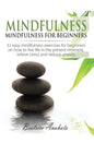 Mindfulness: Mindfulness for beginners: 32 Easy Mindfulness Exercises for Beginners on How to Live Life in the Present Moment, Reli - Hardcover