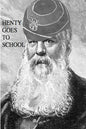 Henty Goes to School: School Life in the Novels of G.A. Henty - Paperback