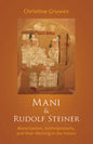 Mani and Rudolf Steiner: Manichaeism, Anthroposophy, and Their Meeting in the Future - Paperback
