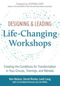 Designing & Leading Life-Changing Workshops: Creating the Conditions for Transformation in Your Groups, Trainings, and Retreats - Paperback