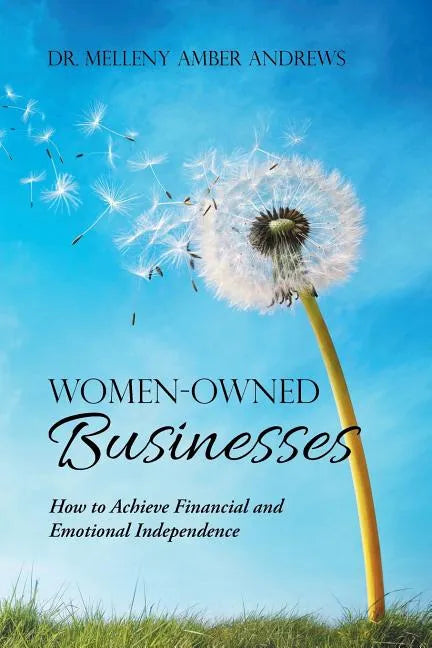 Women-Owned Businesses: How to Achieve Financial and Emotional Independence - Paperback