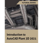 Introduction to AutoCAD Plant 3D 2021 - Paperback