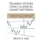 Trading Stocks Using Classical Chart Patterns: A Complete Tactical & Psychological Guide for Beginners and Experienced Traders - Paperback