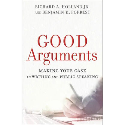 Good Arguments: Making Your Case in Writing and Public Speaking - Paperback