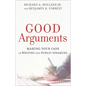 Good Arguments: Making Your Case in Writing and Public Speaking - Paperback
