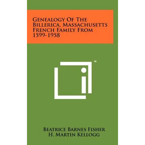 Genealogy of the Billerica, Massachusetts French Family from 1599-1958 - Hardcover
