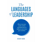 The Languages of Leadership: How to use your words, actions and behaviours to influence your team, peers and boss - Paperback