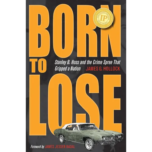 Born to Lose: Stanley B. Hoss and the Crime Spree That Gripped a Nation - Paperback