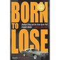 Born to Lose: Stanley B. Hoss and the Crime Spree That Gripped a Nation - Paperback
