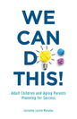 We Can Do This!: Adult Children and Aging Parents Planning for Success - Paperback