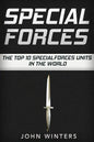 Special Forces: The Top 10 Special Forces Units In The World - Paperback
