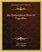 The Philosophical Elixir of Vegetables - Paperback