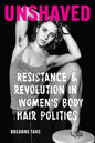 Unshaved: Resistance and Revolution in Women's Body Hair Politics - Paperback