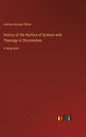 History of the Warfare of Science with Theology in Christendom: in large print - Hardcover