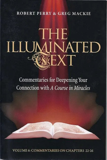 The Illuminated Text Volume 6: Commentaries for Deepening Your Connection with a Course in Miracles - Paperback