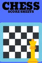 Chess Score Sheets: Score book Sheets Pad for Recording Your Moves During a Chess Games. Perfect Book - Paperback