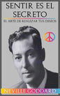 Sentir es el Secreto: El arte de Realizar tus Deseos - Paperback