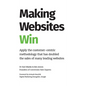 Making Websites Win: Apply the Customer-Centric Methodology That Has Doubled the Sales of Many Leading Websites - Hardcover