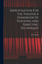 Improvisation For The Theater A Handbook Of Teaching And Directing Techniques - Paperback