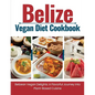 Belize Vegan Diet Cookbook: Belizean Vegan Delights: A Flavorful Journey Into Plant-Based Cuisine - Paperback