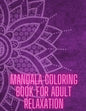 Mandala Coloring Book For Adult Relaxation: Stress-Relief Coloring Book For Beginners - Paperback