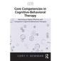 Core Competencies in Cognitive-Behavioral Therapy: Becoming a Highly Effective and Competent Cognitive-Behavioral Therapist - Paperback