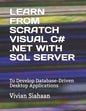 Learn from Scratch Visual C# .Net with SQL Server: To Develop Database-Driven Desktop Applications - Paperback