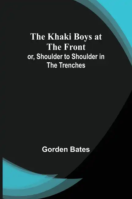 The Khaki Boys at the Front; or, Shoulder to Shoulder in the Trenches - Paperback