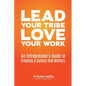 Lead Your Tribe, Love Your Work: An Entrepreneur's Guide to Creating a Culture that Matters - Paperback