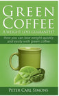Green Coffee - A weight loss guarantee?: How you can lose weight quickly and easily with green coffee - Paperback
