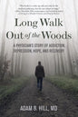Long Walk Out of the Woods: A Physician's Story of Addiction, Depression, Hope, and Recovery - Paperback