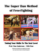 The Super Dan Method of Free-Fighting: Taking Your Skills To The Next level - Paperback