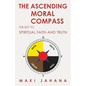 The Ascending Moral Compass: The Key to Spiritual Faith and Truth - Paperback
