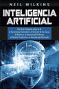 Inteligencia Artificial: Una Guía Completa sobre la IA, el Aprendizaje Automático, el Internet de las Cosas, la Robótica, el Aprendizaje Profun - Paperback