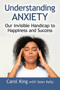 Understanding Anxiety: Our Invisible Handicap to Happiness and Success - Paperback