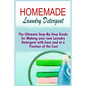 Homemade Laundry Detergent: The Ultimate Step-By-Step Guide For Making Your Own Laundry Detergent With Ease And At A Fraction Of The Cost - Paperback