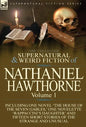 The Collected Supernatural and Weird Fiction of Nathaniel Hawthorne: Volume 1-Including One Novel 'The House of the Seven Gables, ' One Novelette 'Rap - Hardcover