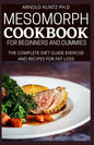Mesomorph Cookbook for Beginners and Dummies: The Complete Diet Guide Exercise and Recipes for Fat Loss - Paperback