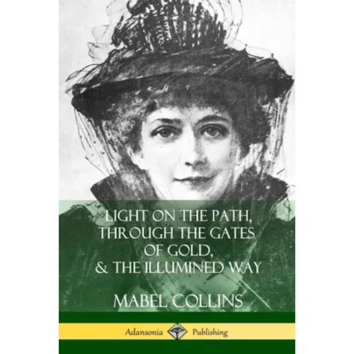 Light on the Path, Through the Gates of Gold & The Illumined Way - Paperback