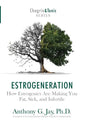 Estrogeneration: How Estrogenics Are Making You Fat, Sick, and Infertile - Hardcover