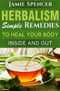 Herbalism: Simple Remedies to Heal Your Body Inside and Out - Paperback