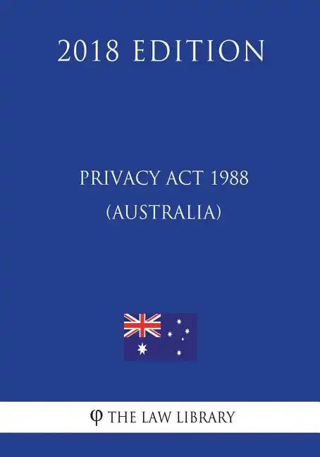 Privacy Act 1988 (Australia) (2018 Edition) - Paperback