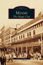 Miami: The Magic City - Hardcover