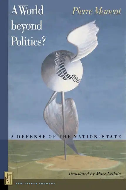 A A World Beyond Politics?: A Defense of the Nation-State - Paperback
