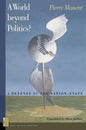 A A World Beyond Politics?: A Defense of the Nation-State - Paperback