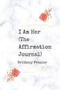 I Am Her: The Affirmation Journal - Paperback